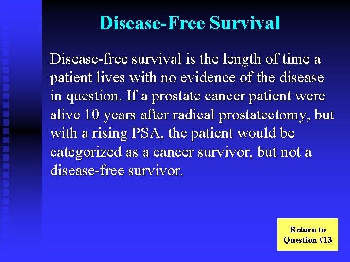 Disease-Free Survival Disease-free survival is the length of time a patient lives with no