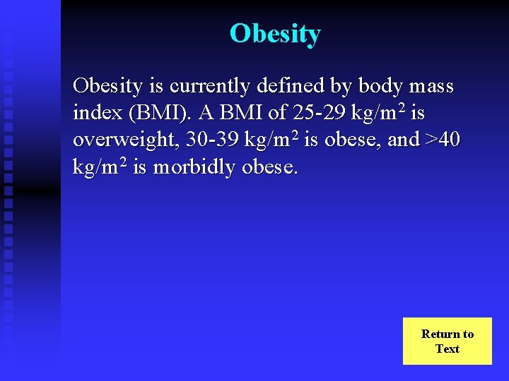 Obesity is currently defined by body mass index (BMI). A BMI of 25 -29