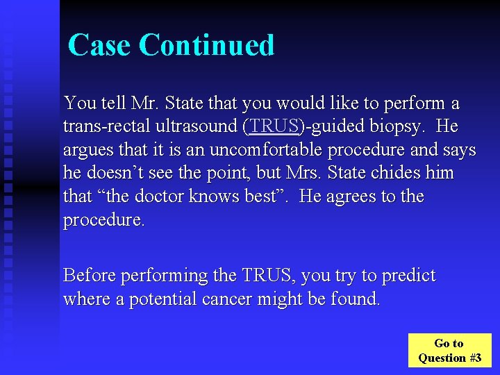 Case Continued You tell Mr. State that you would like to perform a trans-rectal