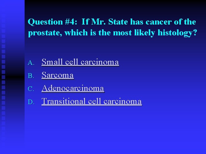 Question #4: If Mr. State has cancer of the prostate, which is the most