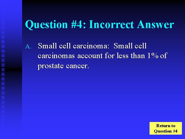 Question #4: Incorrect Answer A. Small cell carcinoma: Small cell carcinomas account for less