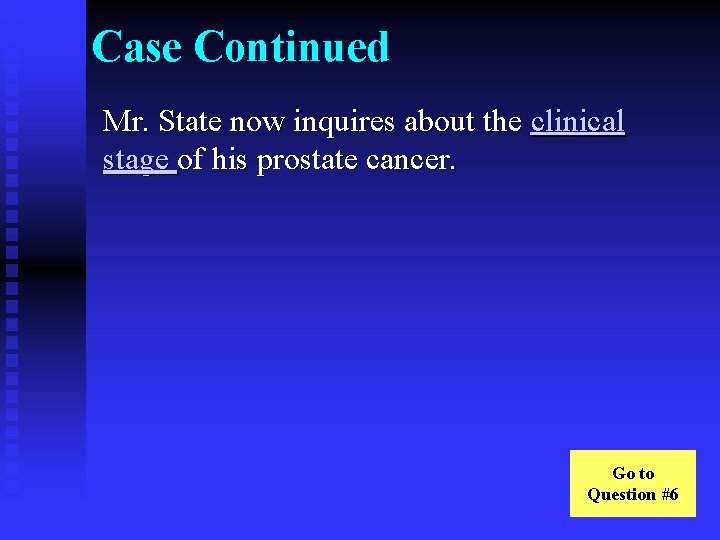 Case Continued Mr. State now inquires about the clinical stage of his prostate cancer.