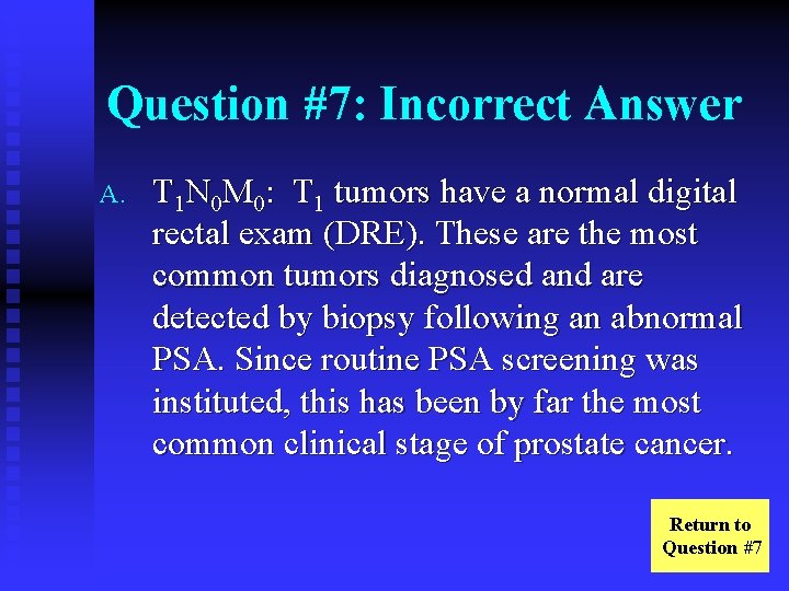 Question #7: Incorrect Answer A. T 1 N 0 M 0: T 1 tumors