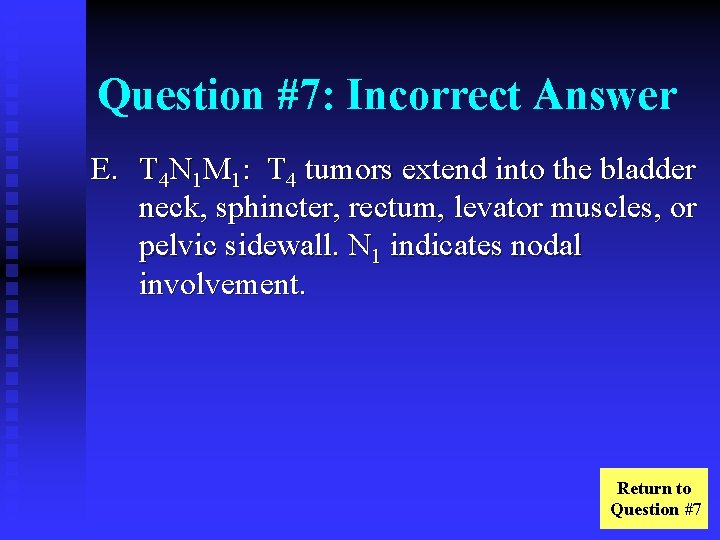 Question #7: Incorrect Answer E. T 4 N 1 M 1: T 4 tumors