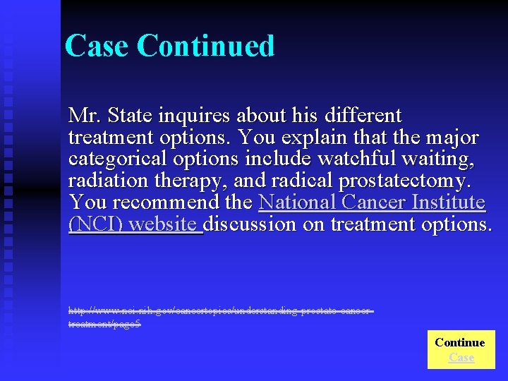 Case Continued Mr. State inquires about his different treatment options. You explain that the