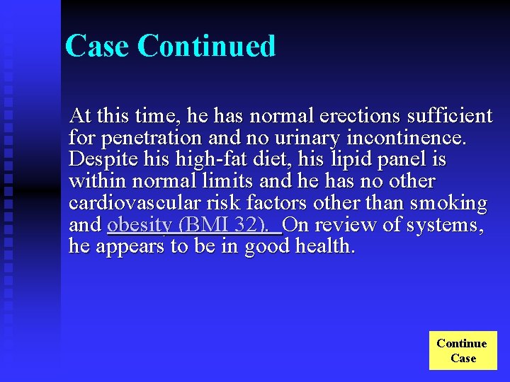 Case Continued At this time, he has normal erections sufficient for penetration and no