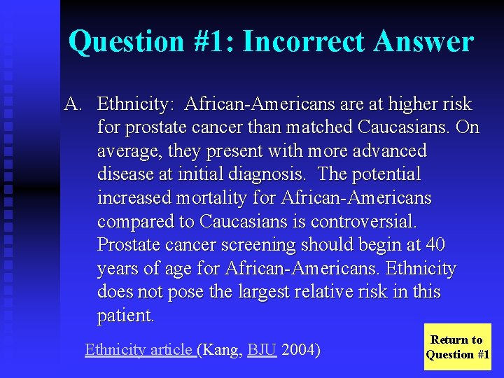 Question #1: Incorrect Answer A. Ethnicity: African-Americans are at higher risk for prostate cancer