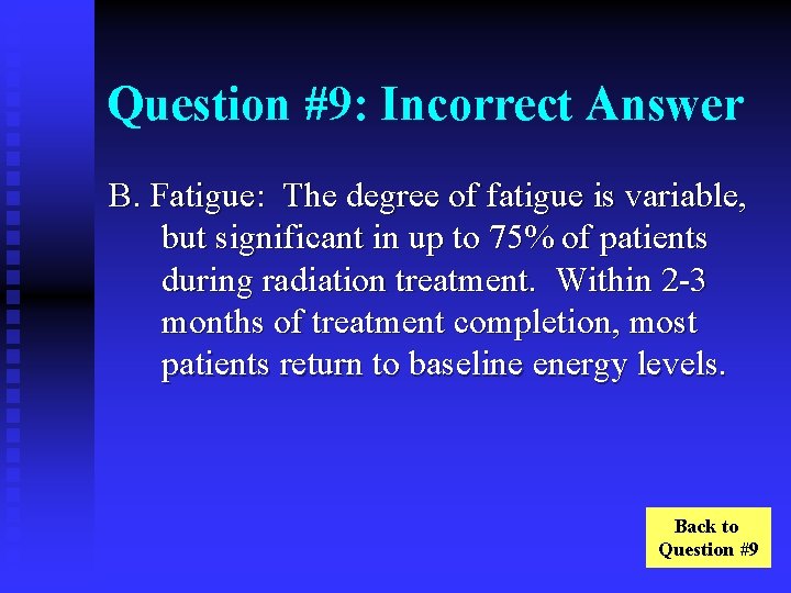 Question #9: Incorrect Answer B. Fatigue: The degree of fatigue is variable, but significant