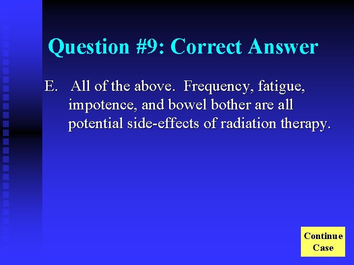 Question #9: Correct Answer E. All of the above. Frequency, fatigue, impotence, and bowel