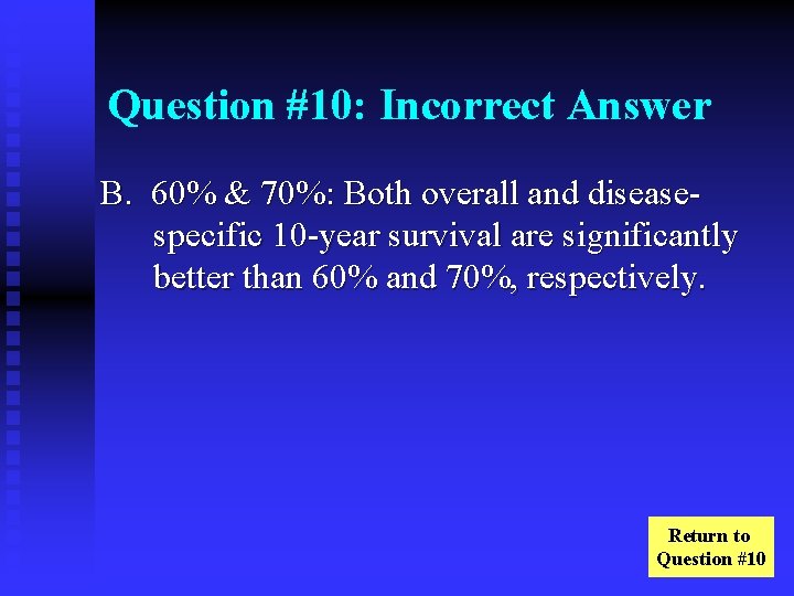 Question #10: Incorrect Answer B. 60% & 70%: Both overall and diseasespecific 10 -year