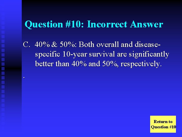 Question #10: Incorrect Answer C. 40% & 50%: Both overall and diseasespecific 10 -year