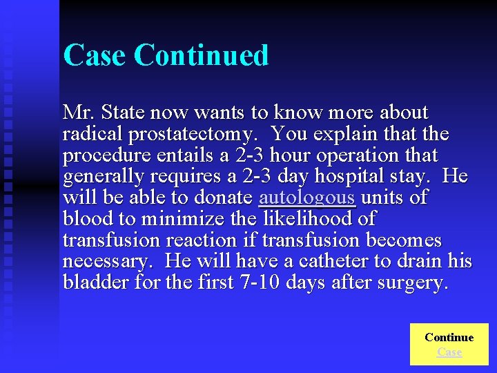 Case Continued Mr. State now wants to know more about radical prostatectomy. You explain