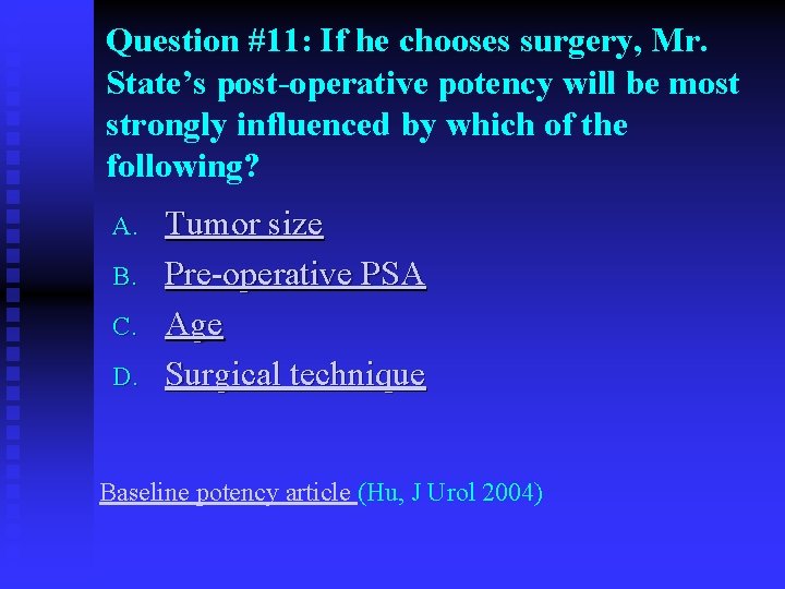 Question #11: If he chooses surgery, Mr. State’s post-operative potency will be most strongly