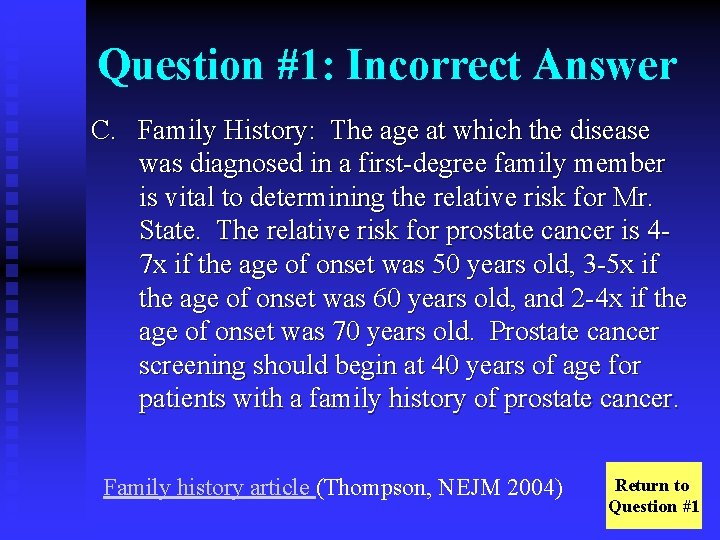 Question #1: Incorrect Answer C. Family History: The age at which the disease was