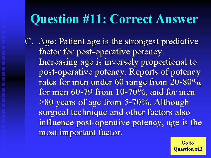 Question #11: Correct Answer C. Age: Patient age is the strongest predictive factor for