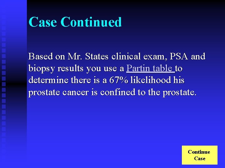 Case Continued Based on Mr. States clinical exam, PSA and biopsy results you use