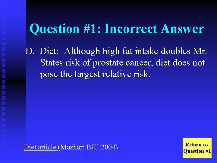 Question #1: Incorrect Answer D. Diet: Although high fat intake doubles Mr. States risk