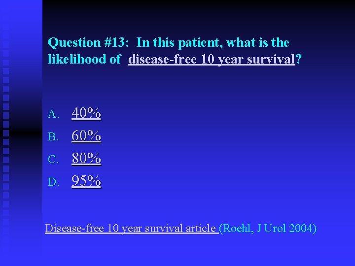 Question #13: In this patient, what is the likelihood of disease-free 10 year survival?