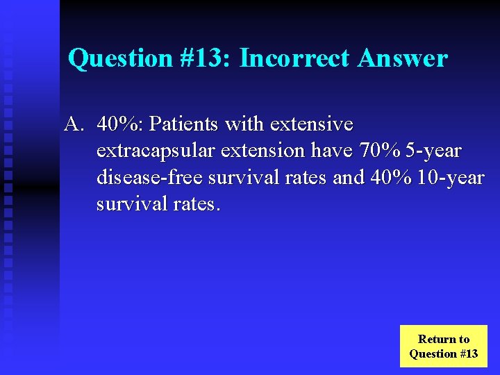 Question #13: Incorrect Answer A. 40%: Patients with extensive extracapsular extension have 70% 5