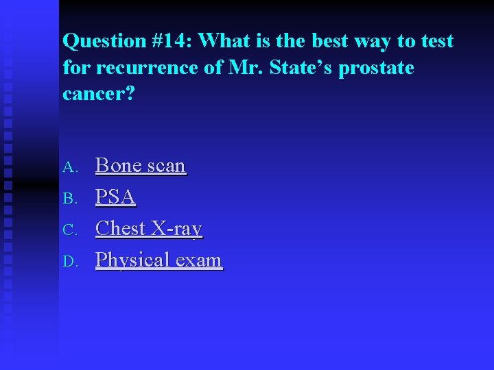 Question #14: What is the best way to test for recurrence of Mr. State’s