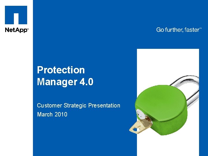 Tag line, tag line Protection Manager 4. 0 Customer Strategic Presentation March 2010 