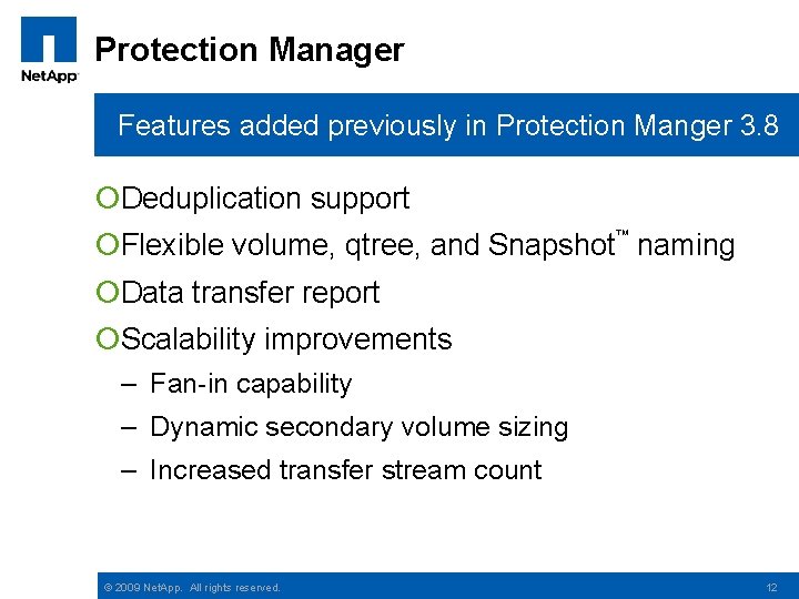 Protection Manager Features added previously in Protection Manger 3. 8 ¡Deduplication support ¡Flexible volume,