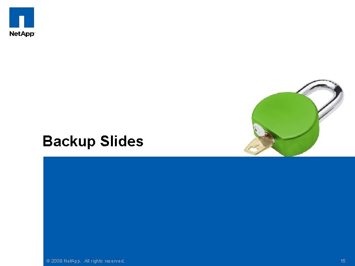 Backup Slides © 2009 Net. App. All rights reserved. 15 
