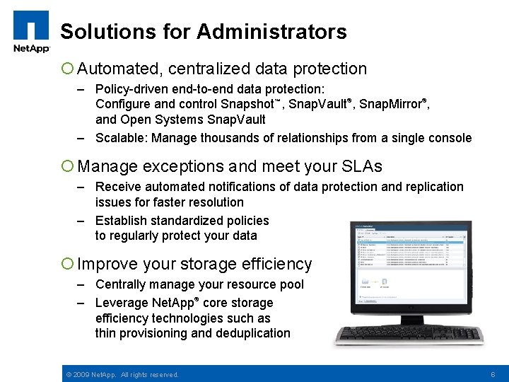Solutions for Administrators ¡ Automated, centralized data protection – Policy-driven end-to-end data protection: Configure