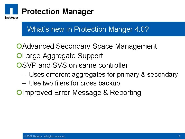 Protection Manager What’s new in Protection Manger 4. 0? ¡Advanced Secondary Space Management ¡Large