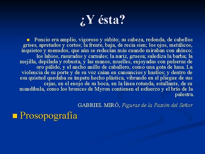 ¿Y ésta? Poncio era amplio, vigoroso y súbito; su cabeza, redonda, de cabellos grises, ¿Y ésta? Poncio era amplio, vigoroso y súbito; su cabeza, redonda, de cabellos grises,