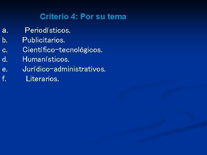 Criterio 4: Por su tema a. Periodísticos. b. Publicitarios. c. Científico-tecnológicos. d. Humanísticos. e. Criterio 4: Por su tema a. Periodísticos. b. Publicitarios. c. Científico-tecnológicos. d. Humanísticos. e.