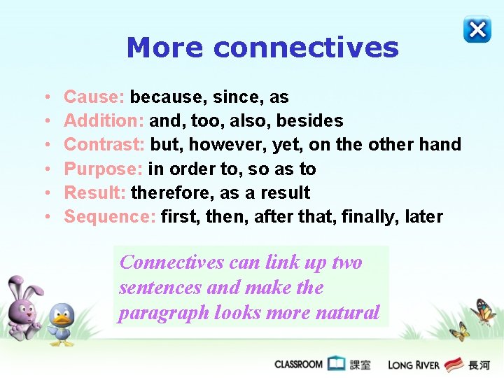More connectives • • • Cause: because, since, as Addition: and, too, also, besides More connectives • • • Cause: because, since, as Addition: and, too, also, besides