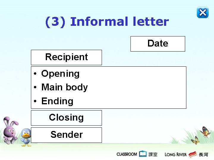 (3) Informal letter Date Recipient • Opening • Main body • Ending Closing Sender (3) Informal letter Date Recipient • Opening • Main body • Ending Closing Sender
