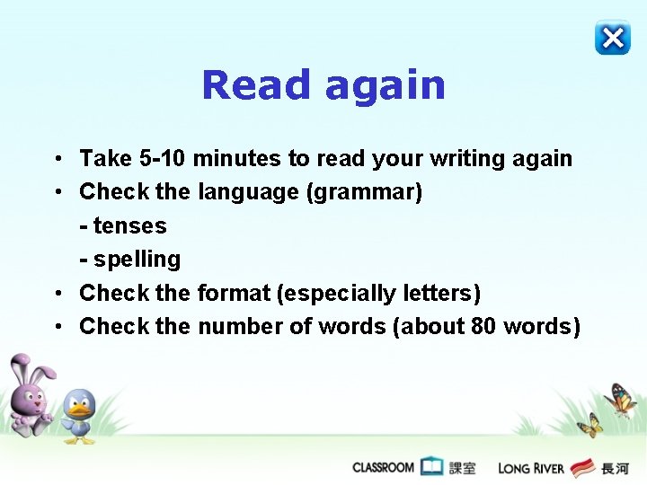 Read again • Take 5 -10 minutes to read your writing again • Check Read again • Take 5 -10 minutes to read your writing again • Check