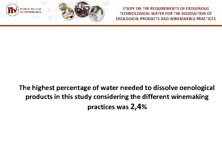 STUDY ON THE REQUIREMENTS OF EXOGENOUS TECHNOLOGICAL WATER FOR THE DISSOLUTION OF ENOLOGICAL PRODUCTS STUDY ON THE REQUIREMENTS OF EXOGENOUS TECHNOLOGICAL WATER FOR THE DISSOLUTION OF ENOLOGICAL PRODUCTS