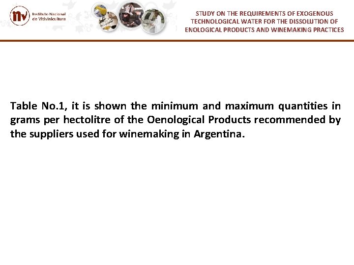 STUDY ON THE REQUIREMENTS OF EXOGENOUS TECHNOLOGICAL WATER FOR THE DISSOLUTION OF ENOLOGICAL PRODUCTS STUDY ON THE REQUIREMENTS OF EXOGENOUS TECHNOLOGICAL WATER FOR THE DISSOLUTION OF ENOLOGICAL PRODUCTS
