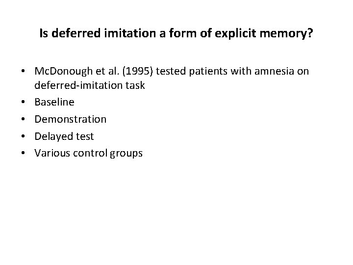 Is deferred imitation a form of explicit memory? • Mc. Donough et al. (1995)