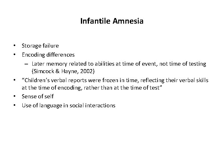 Infantile Amnesia • Storage failure • Encoding differences – Later memory related to abilities