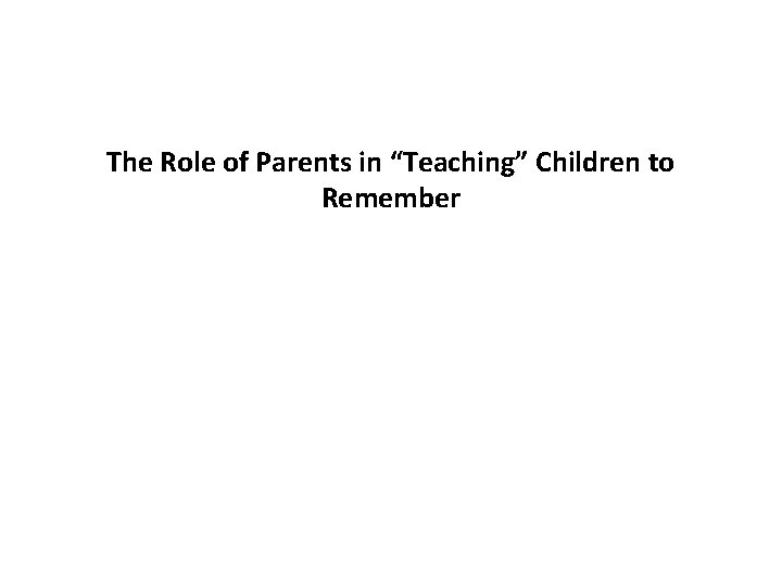 The Role of Parents in “Teaching” Children to Remember 