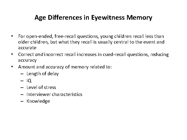 Age Differences in Eyewitness Memory • For open-ended, free-recall questions, young children recall less