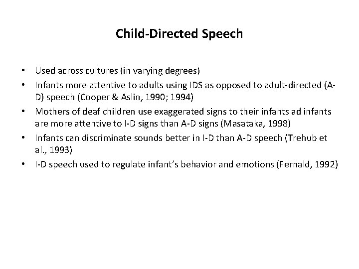 Child-Directed Speech • Used across cultures (in varying degrees) • Infants more attentive to