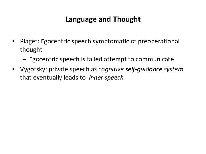 Language and Thought • Piaget: Egocentric speech symptomatic of preoperational thought – Egocentric speech