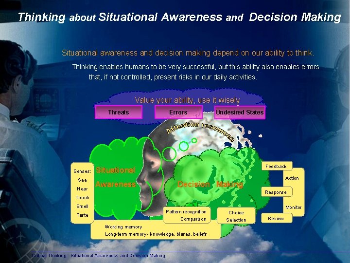 Thinking about Situational Awareness and Decision Making Situational awareness and decision making depend on