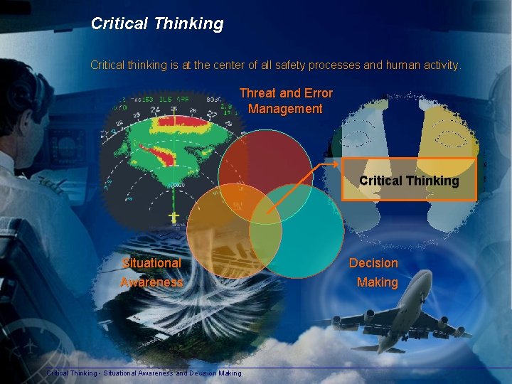 Critical Thinking Critical thinking is at the center of all safety processes and human