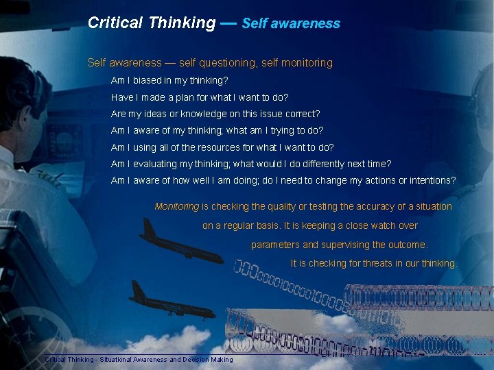 Critical Thinking — Self awareness — self questioning, self monitoring Am I biased in