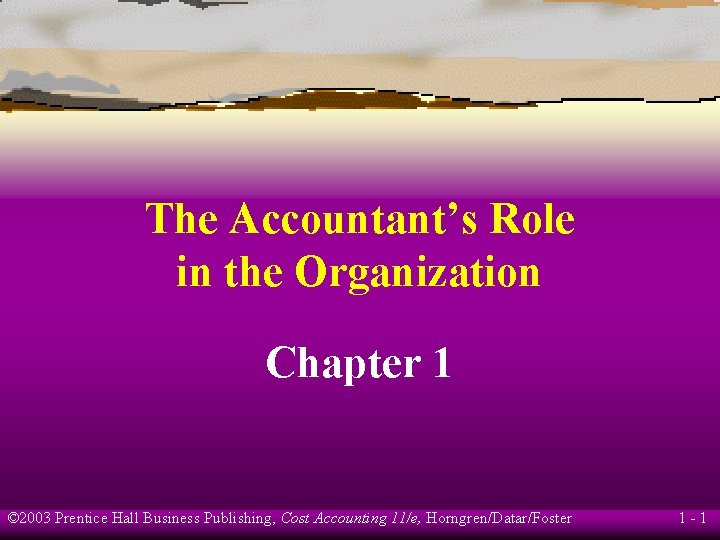 The Accountant’s Role in the Organization Chapter 1 © 2003 Prentice Hall Business Publishing,