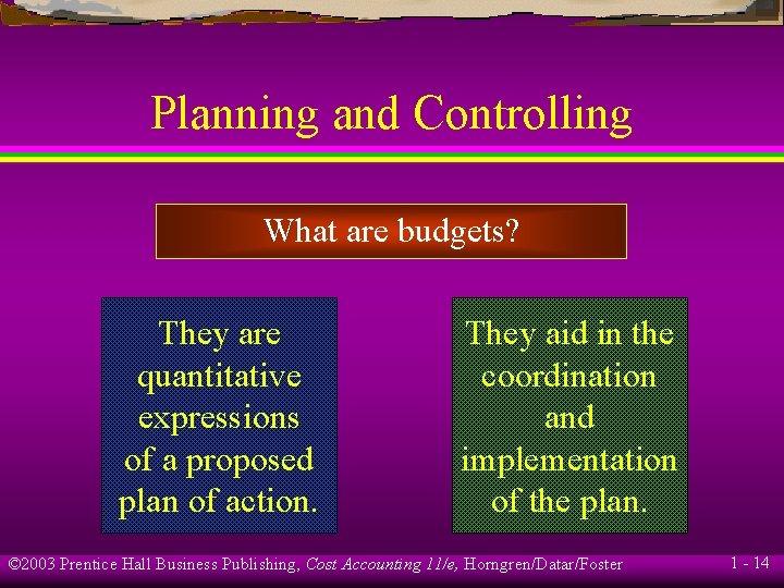 Planning and Controlling What are budgets? They are quantitative expressions of a proposed plan