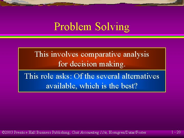 Problem Solving This involves comparative analysis for decision making. This role asks: Of the