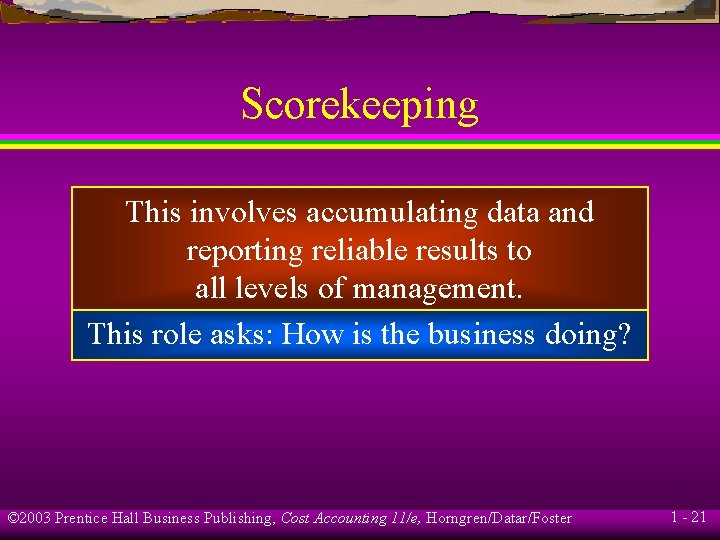 Scorekeeping This involves accumulating data and reporting reliable results to all levels of management.