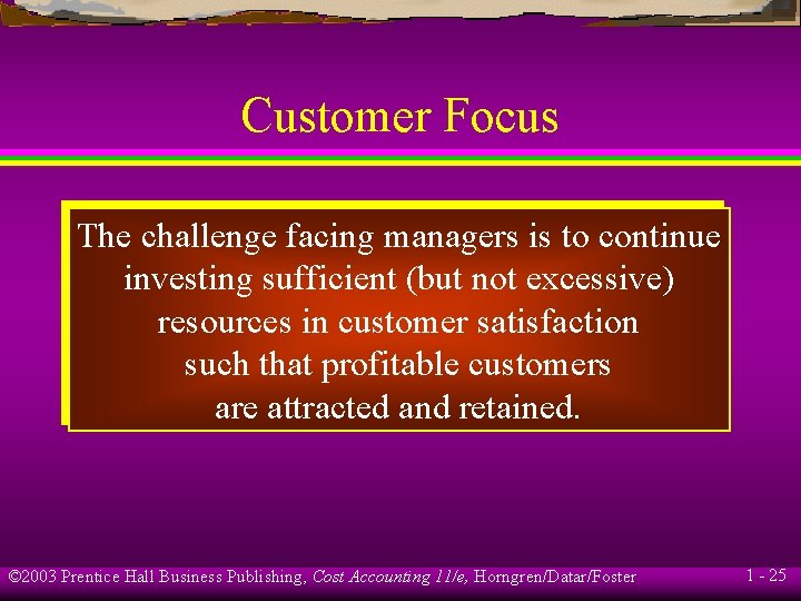 Customer Focus The challenge facing managers is to continue investing sufficient (but not excessive) Customer Focus The challenge facing managers is to continue investing sufficient (but not excessive)